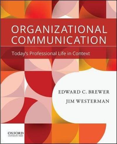 Organizational Communication Today's Professional Life in Context - Edward C. Brewer - Libros - Oxford University Press - 9780190200411 - 20 de octubre de 2017