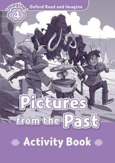 Oxford Read and Imagine: Level 4:: Pictures From The Past activity book - Oxford Read and Imagine - Paul Shipton - Books - Oxford University Press - 9780194723411 - February 18, 2016