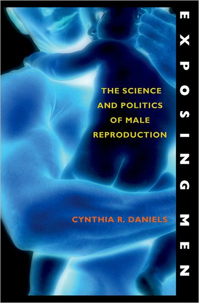 Cover for Cynthia R Daniels · Exposing Men: The Science and Politics of Male Reproduction (Hardcover Book) (2006)