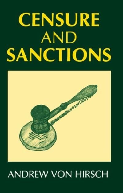 Cover for Hirsch, Andrew von (Honorary Professor of Penal Theory and Penal Law, and Fellow of Fitzwilliam College, Cambridge, Honorary Professor of Penal Theory and Penal Law, and Fellow of Fitzwilliam College, Cambridge) · Censure and Sanctions - Oxford Monographs on Criminal Law and Justice (Taschenbuch) (1996)