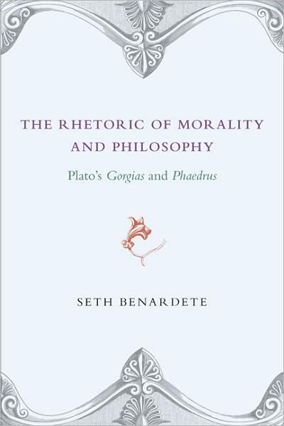 Cover for Seth Benardete · The Rhetoric of Morality and Philosophy: Plato's Gorgias and Phaedrus (Paperback Book) [2nd edition] (2009)