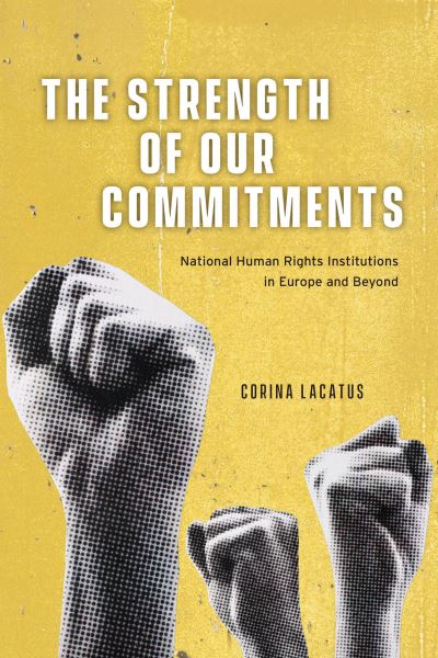 Cover for Corina Lacatus · The Strength of Our Commitments: National Human Rights Institutions in Europe and Beyond - Chicago Series on International and Domestic Institutions (Paperback Book) (2024)