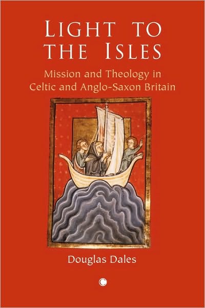 Cover for Douglas Dales · Light to the Isles mission and theology in Celtic and Anglo-Saxon Britain (Book) (2010)