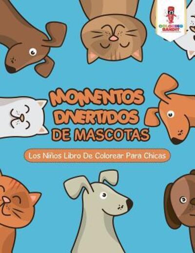 Cover for Coloring Bandit · Momentos Divertidos De Mascotas (Paperback Book) (2017)