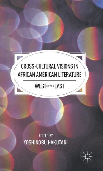 Cover for Yoshinobu Hakutani · Cross-Cultural Visions in African American Literature: West Meets East (Hardcover Book) (2011)