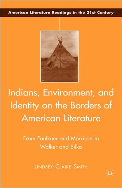 Cover for L. Smith · Indians, Environment, and Identity on the Borders of American Literature: From Faulkner and Morrison to Walker and Silko - American Literature Readings in the 21st Century (Hardcover Book) (2008)