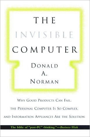 Cover for Donald A. Norman · The Invisible Computer: Why Good Products Can Fail, the Personal Computer Is So Complex, and Information Appliances Are the Solution - The MIT Press (Taschenbuch) [New edition] (1999)