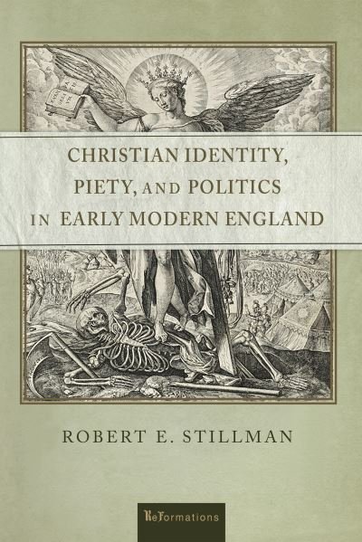 Cover for Robert E. Stillman · Christian Identity, Piety, and Politics in Early Modern England - ReFormations: Medieval and Early Modern (Hardcover Book) (2021)