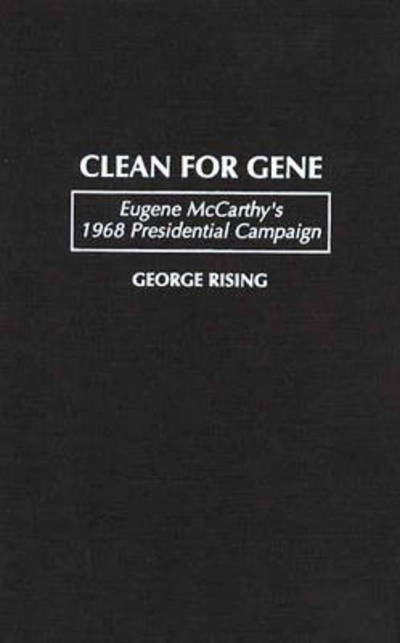 Cover for George Rising · Clean for Gene: Eugene McCarthy's 1968 Presidential Campaign (Hardcover Book) (1997)