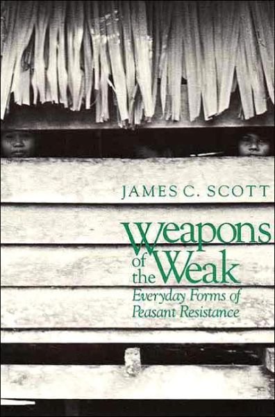 Weapons of the Weak: Everyday Forms of Peasant Resistance - James C. Scott - Libros - Yale University Press - 9780300036411 - 10 de septiembre de 1987