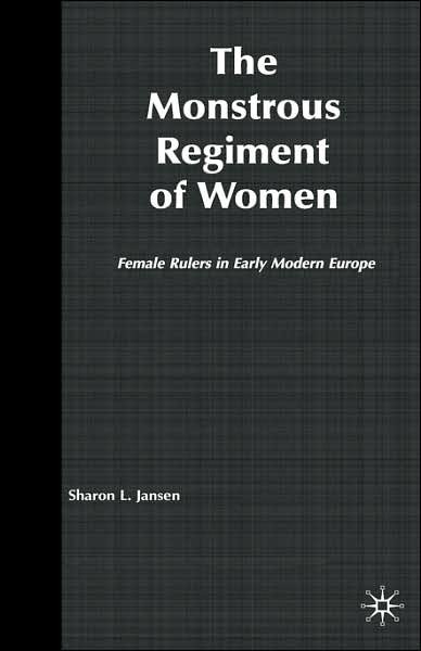 Cover for S. Jansen · The Monstrous Regiment of Women: Female Rulers in Early Modern Europe (Gebundenes Buch) [New edition] (2002)