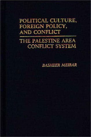 Cover for Basheer Meibar · Political Culture, Foreign Policy, and Conflict: The Palestine Area Conflict System (Hardcover Book) (1982)