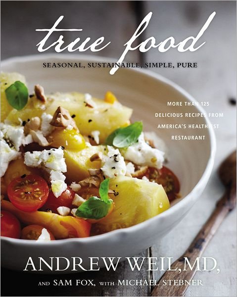 Cover for Andrew Weil · True Food: Seasonal, Sustainable, Simple, Pure (Hardcover Book) (2012)
