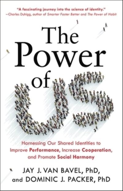 Cover for Jay J. Van Bavel PhD · The Power of Us Harnessing Our Shared Identities to Improve Performance, Increase Cooperation, and Promote Social Harmony (Hardcover Book) (2021)