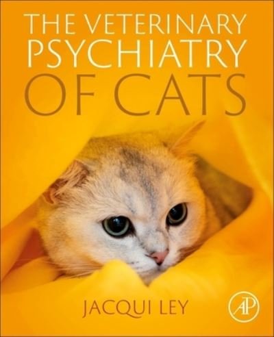 Cover for Ley, Jacqueline (Fellow of the Veterinary Behaviour Chapter of the Australian College of Veterinary Scienctist (ACVSc)) · The Veterinary Psychiatry of Cats (Pocketbok) (2023)
