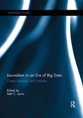 Cover for Journalism in an Era of Big Data: Cases, concepts, and critiques - Journalism Studies (Paperback Book) (2019)