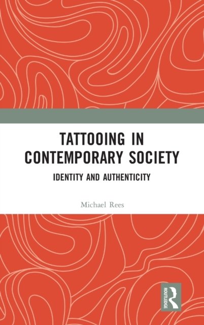 Cover for Rees, Michael (University of Wolverhampton, UK) · Tattooing in Contemporary Society: Identity and Authenticity (Gebundenes Buch) (2021)