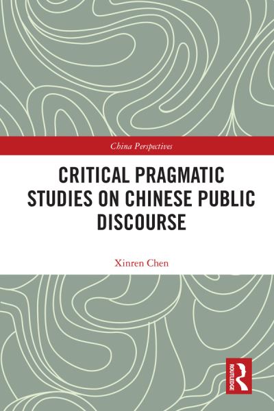 Cover for Xinren Chen · Critical Pragmatic Studies on Chinese Public Discourse - China Perspectives (Hardcover Book) (2019)