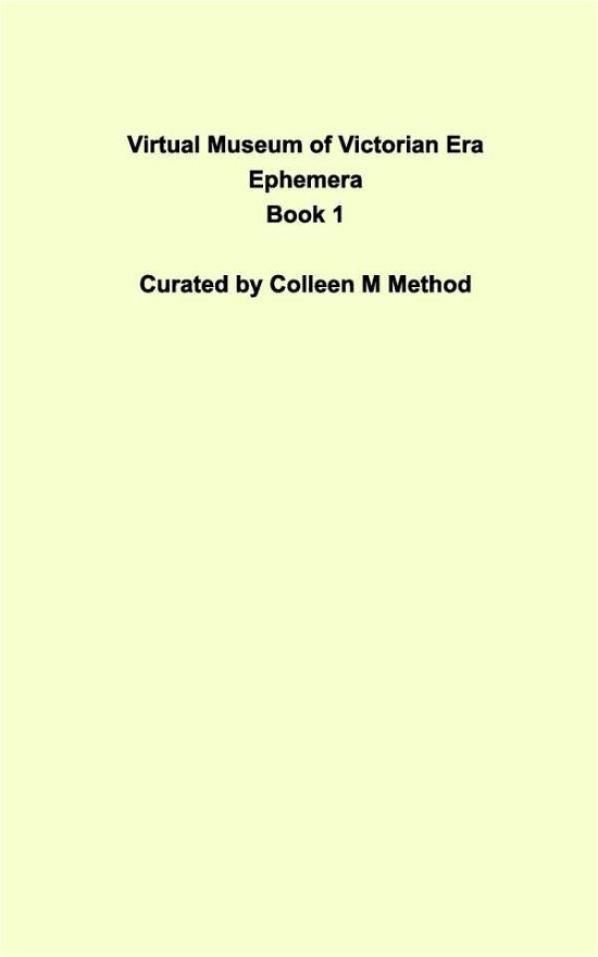 Cover for Colleen M Method · Virtual Museum of Victorian Era Ephemera Book 1 (Paperback Book) (2020)