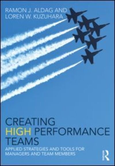 Cover for Aldag, Ray (University of Wisconsin, USA) · Creating High Performance Teams: Applied Strategies and Tools for Managers and Team Members (Pocketbok) (2015)