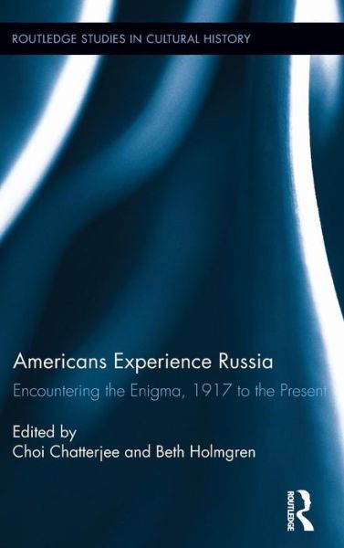 Cover for Choi Chatterjee · Americans Experience Russia: Encountering the Enigma, 1917 to the Present - Routledge Studies in Cultural History (Hardcover Book) (2012)