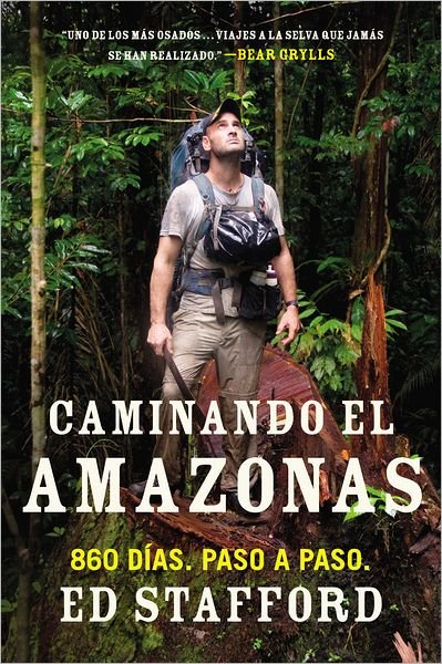 Caminando el Amazonas: 860 dias. Paso a paso. - Ed Stafford - Bücher - Penguin Putnam Inc - 9780451417411 - 6. November 2012