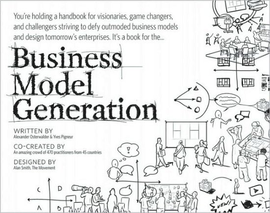 Business Model Generation: A Handbook for Visionaries, Game Changers, and Challengers - The Strategyzer Series - Alexander Osterwalder - Books - John Wiley & Sons Inc - 9780470876411 - August 20, 2010