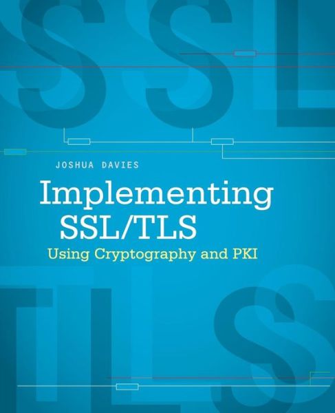 Implementing SSL / TLS Using Cryptography and PKI - Joshua Davies - Books - John Wiley & Sons Inc - 9780470920411 - January 14, 2011