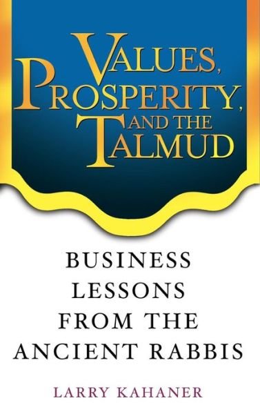Cover for Larry Kahaner · Values, Prosperity, and the Talmud: Business Lessons from the Ancient Rabbis (Hardcover Book) (2003)