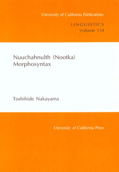 Cover for Toshihide Nakayama · Nuuchahnulth (Nootka) Morphosyntax - UC Publications in Linguistics (Paperback Book) (2002)