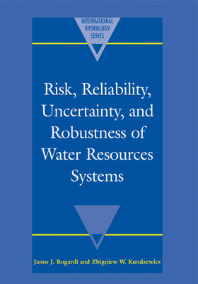 Risk, Reliability, Uncertainty, and Robustness of Water Resource Systems - International Hydrology Series - Janos J Bogardi - Livros - Cambridge University Press - 9780521020411 - 29 de setembro de 2005