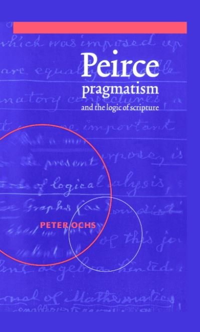 Cover for Ochs, Peter (University of Virginia) · Peirce, Pragmatism, and the Logic of Scripture (Hardcover Book) (1998)
