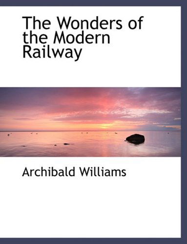 Cover for Archibald Williams · The Wonders of the Modern Railway (Hardcover Book) [Large Print, Lrg edition] (2008)