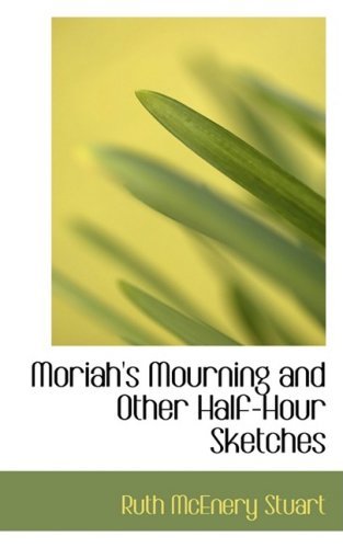 Cover for Ruth Mcenery Stuart · Moriah's Mourning and Other Half-hour Sketches (Taschenbuch) (2008)