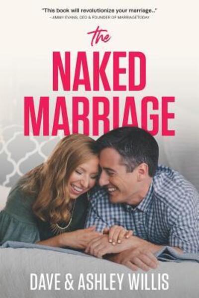 Cover for Dave Willis · The Naked Marriage Undressing the Truth About Sex, Intimacy and Lifelong Love (Paperback Book) (2019)