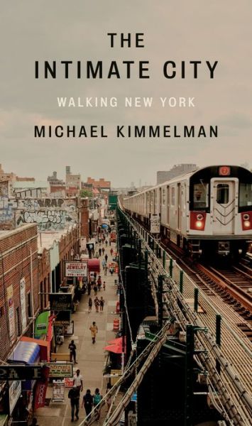 Cover for Michael Kimmelman · The Intimate City (Hardcover Book) (2022)