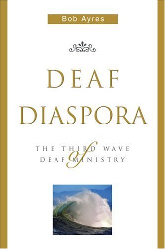 Cover for Bob Ayres · Deaf Diaspora: the Third Wave of Deaf Ministry (Paperback Book) (2004)