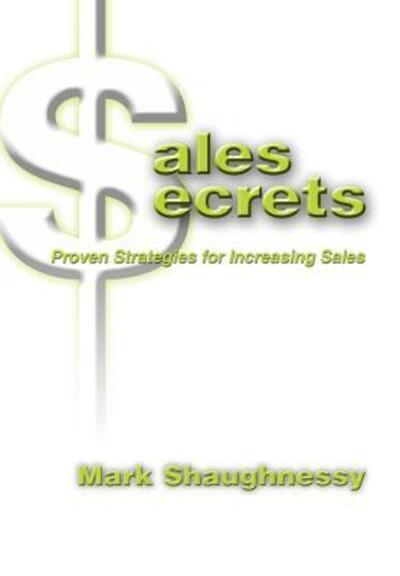 Cover for Mark Shaughnessy · Sales Secrets: Proven Strategies for Increasing Sales (Hardcover Book) (2004)