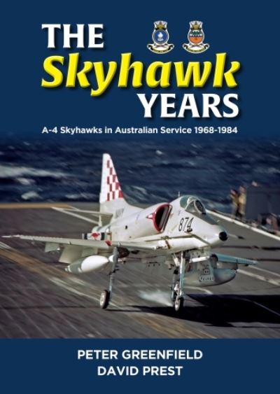 Cover for Peter Greefield · The Skyhawk Years: The A-4 Skyhawk in Australian Service 1968 – 1984 (Paperback Book) (2023)