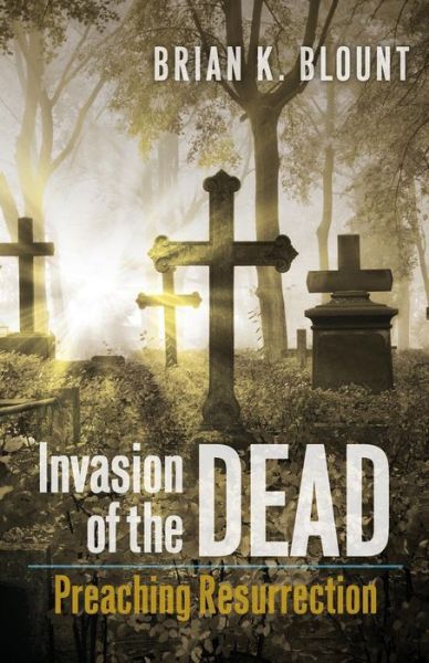 Cover for Brian K. Blount · Invasion of the Dead: Preaching Resurrection (Paperback Book) (2014)