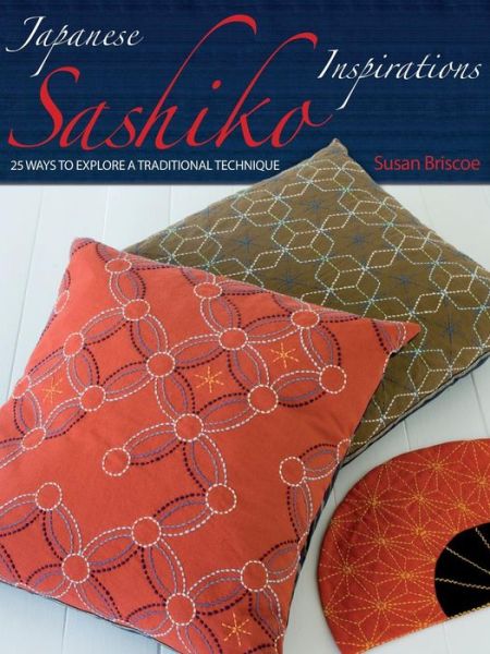 Cover for Briscoe, Susan (Author) · Japanese Sashiko Inspirations: 25 Ways to Explore a Traditional Technique (Taschenbuch) (2008)