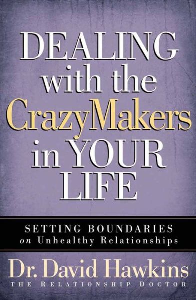 Cover for David Hawkins · Dealing with the CrazyMakers in Your Life: Setting Boundaries on Unhealthy Relationships (Paperback Book) (2007)