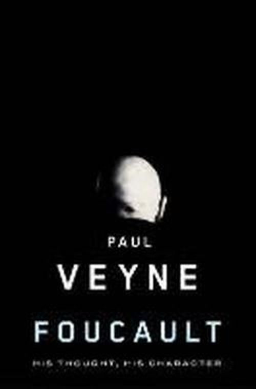 Cover for Paul Veyne · Foucault: His Thought, His Character (Hardcover Book) (2010)