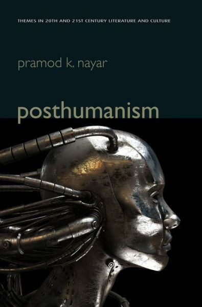 Cover for Nayar, Pramod K. (University of Hyderabad, India) · Posthumanism - Themes in 20th and 21st Century Literature (Paperback Book) (2013)