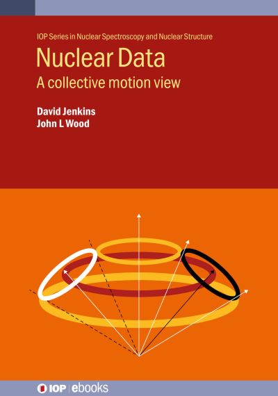 Cover for Jenkins, David (Professor, University of York) · Nuclear Data: A collective motion view - IOP Series in Nuclear Spectroscopy and Nuclear Structure (Hardcover Book) (2023)