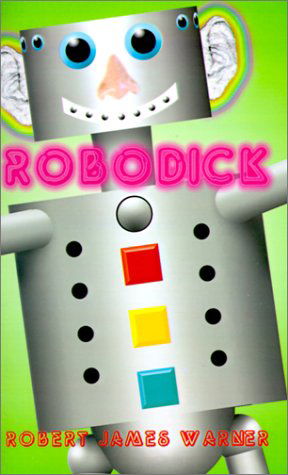 Robodick - Robert James Warner - Livros - 1st Book Library - 9780759621411 - 1 de setembro de 2001