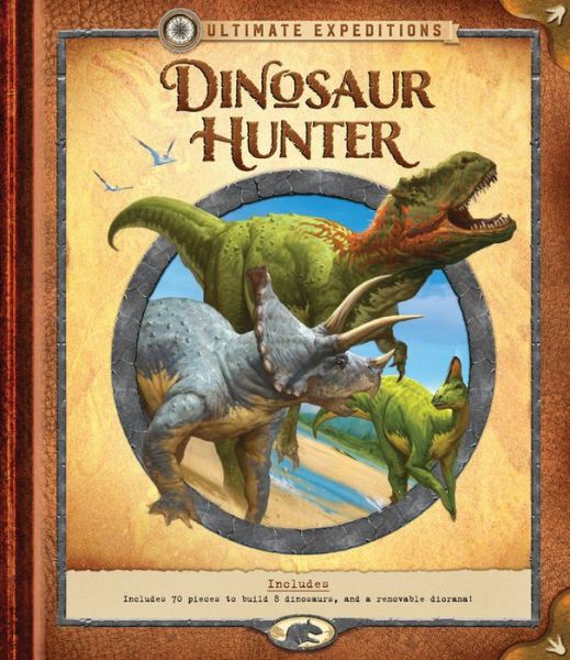 Cover for Nancy Honovich · Ultimate Expeditions: Dinosaur Hunter: Includes 70 pieces to build 8 dinosaurs, and a removable diorama! - Ultimate Expeditions (Gebundenes Buch) (2017)