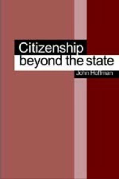 Citizenship Beyond the State - John Hoffman - Książki - SAGE Publications Inc - 9780761949411 - 18 marca 2004