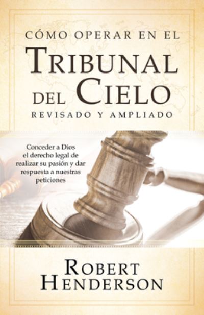 Cómo Operar en el Tribunal Del Cielo - Robert Henderson - Books - Destiny Image Publishers - 9780768461411 - September 21, 2021