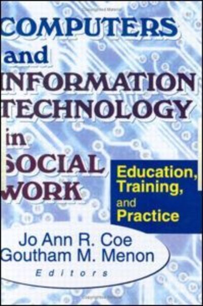 Cover for Jo Ann R Coe · Computers and Information Technology in Social Work: Education, Training, and Practice (Hardcover Book) (2000)